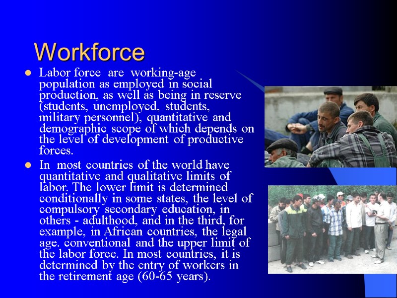 Labor force  are  working-age population as employed in social production, as well
